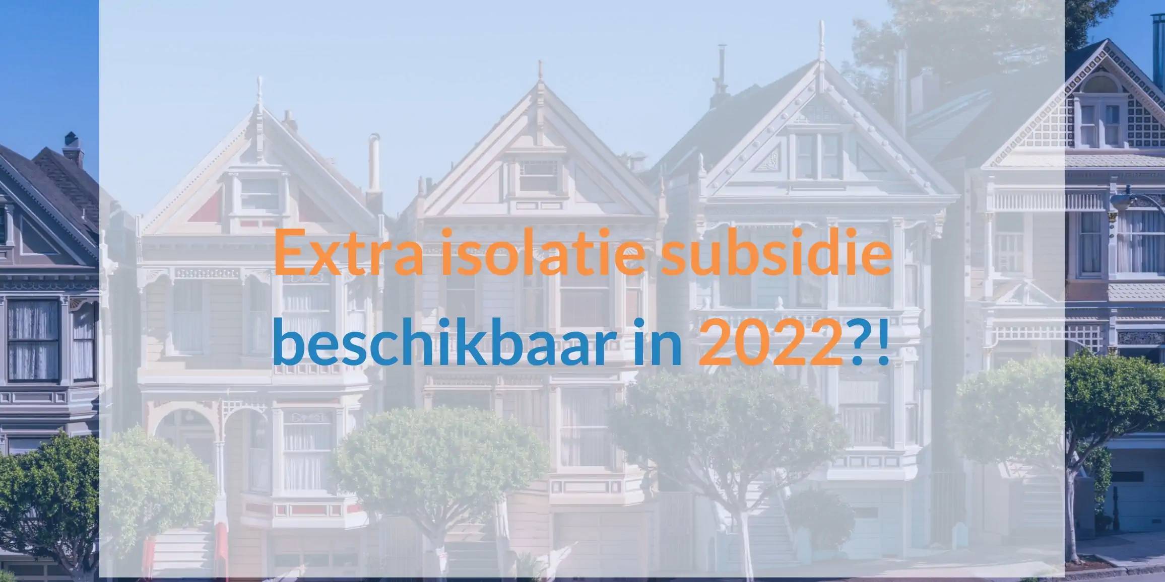 Extra isolatie subsidie beschikbaar in 2022?!