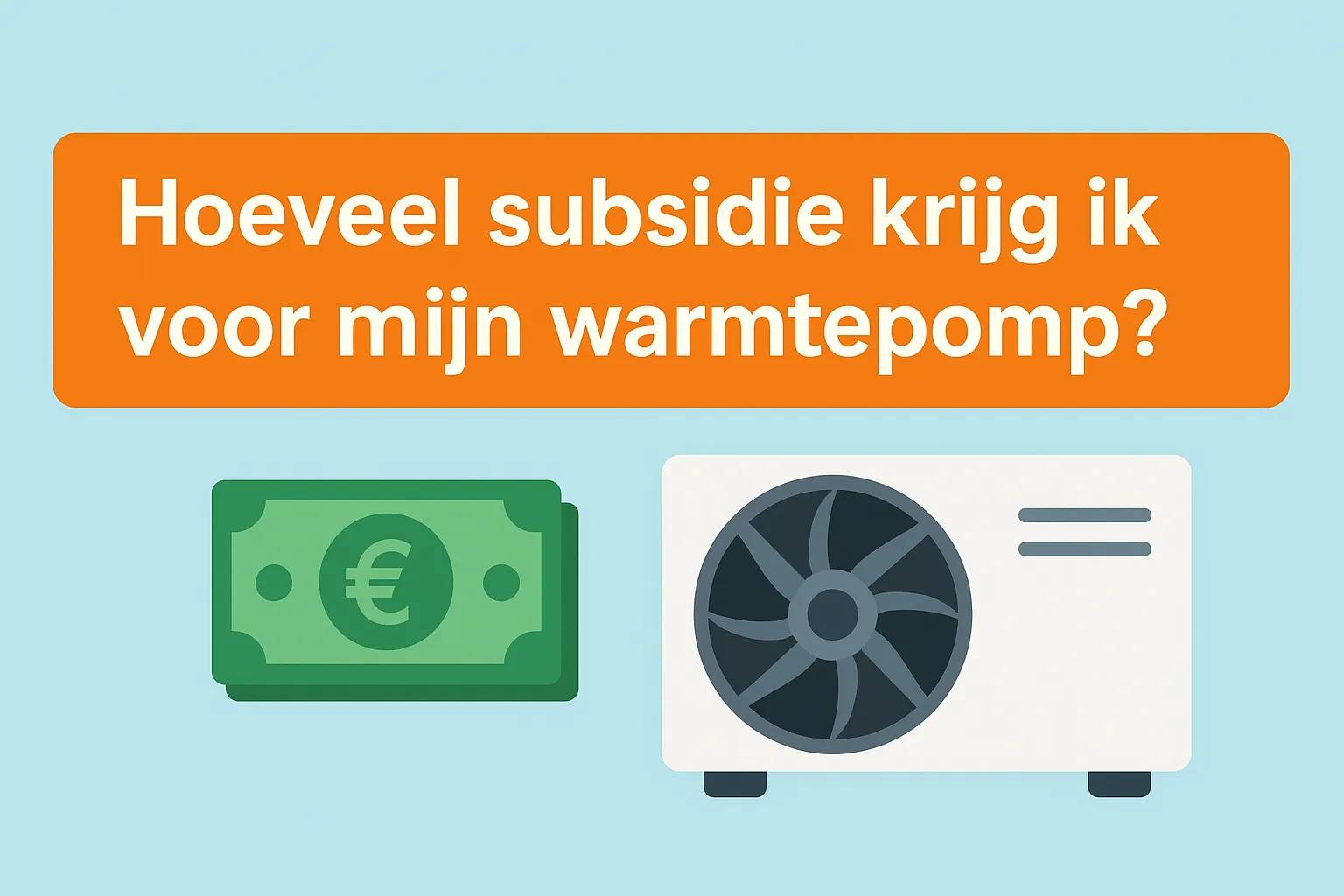 Hoeveel subsidie krijg ik voor mijn warmtepomp?