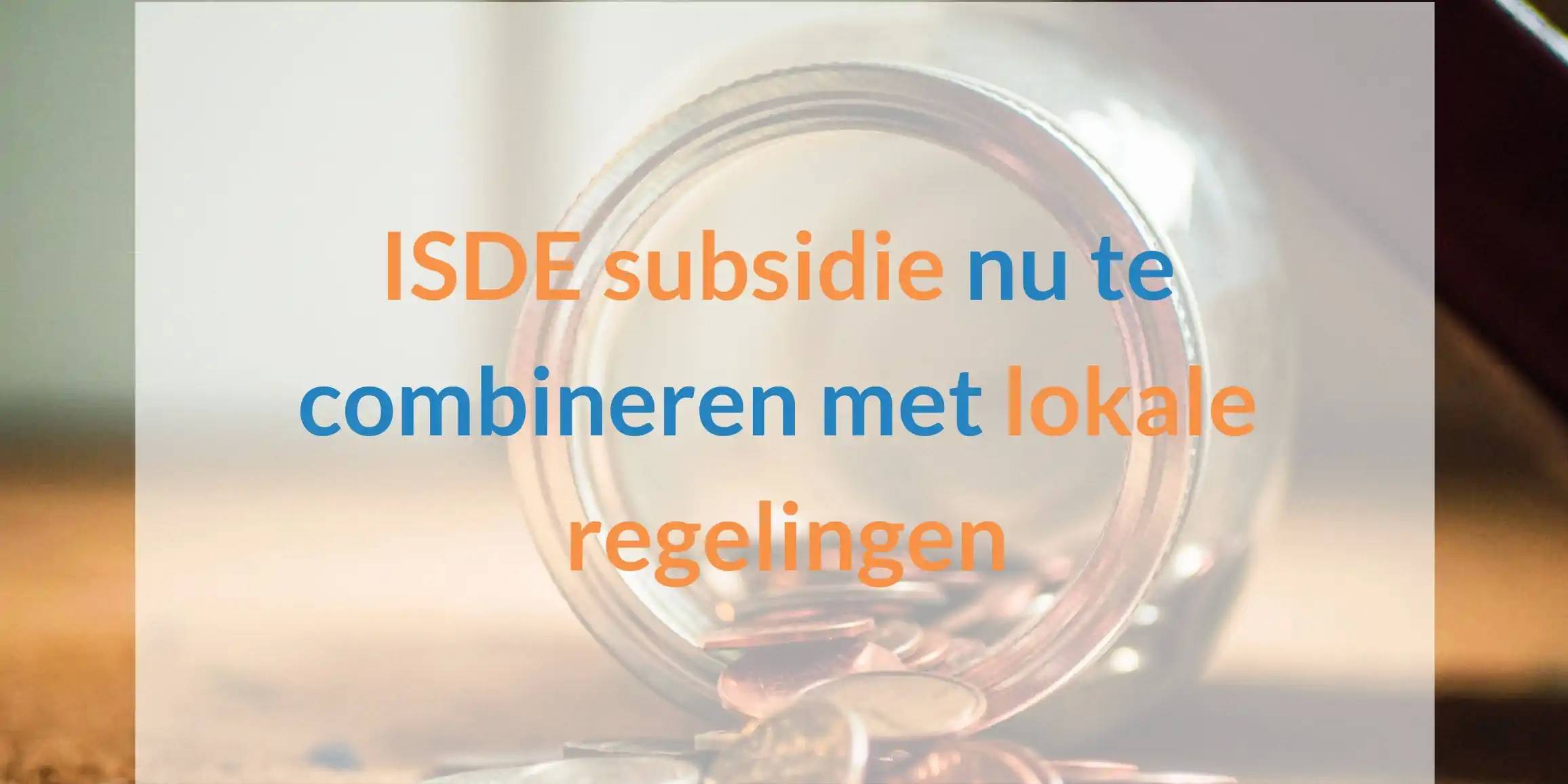 ISDE subsidie nu te koppelen met lokale subsidies