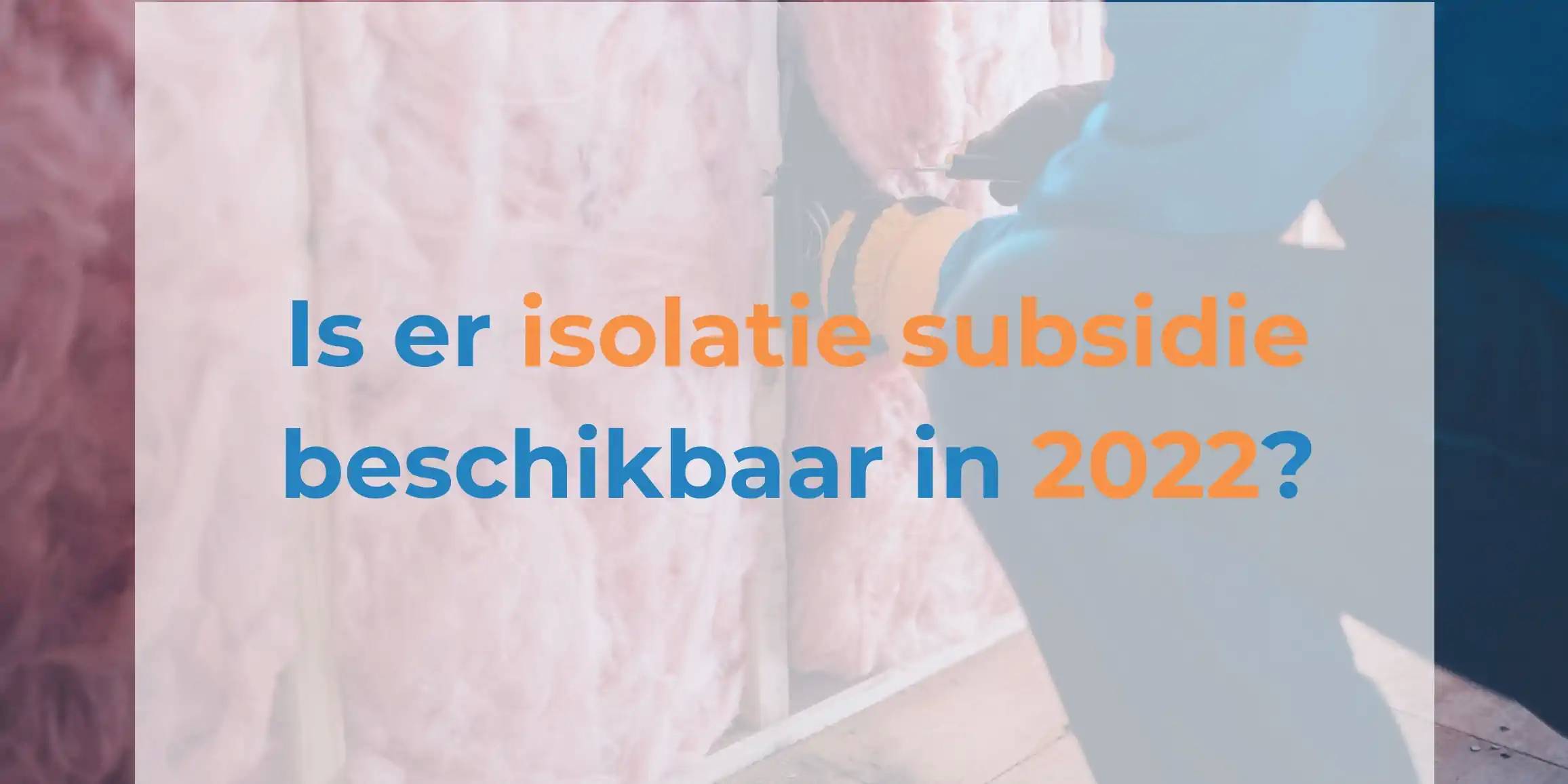 Isolatie subsidie 2022