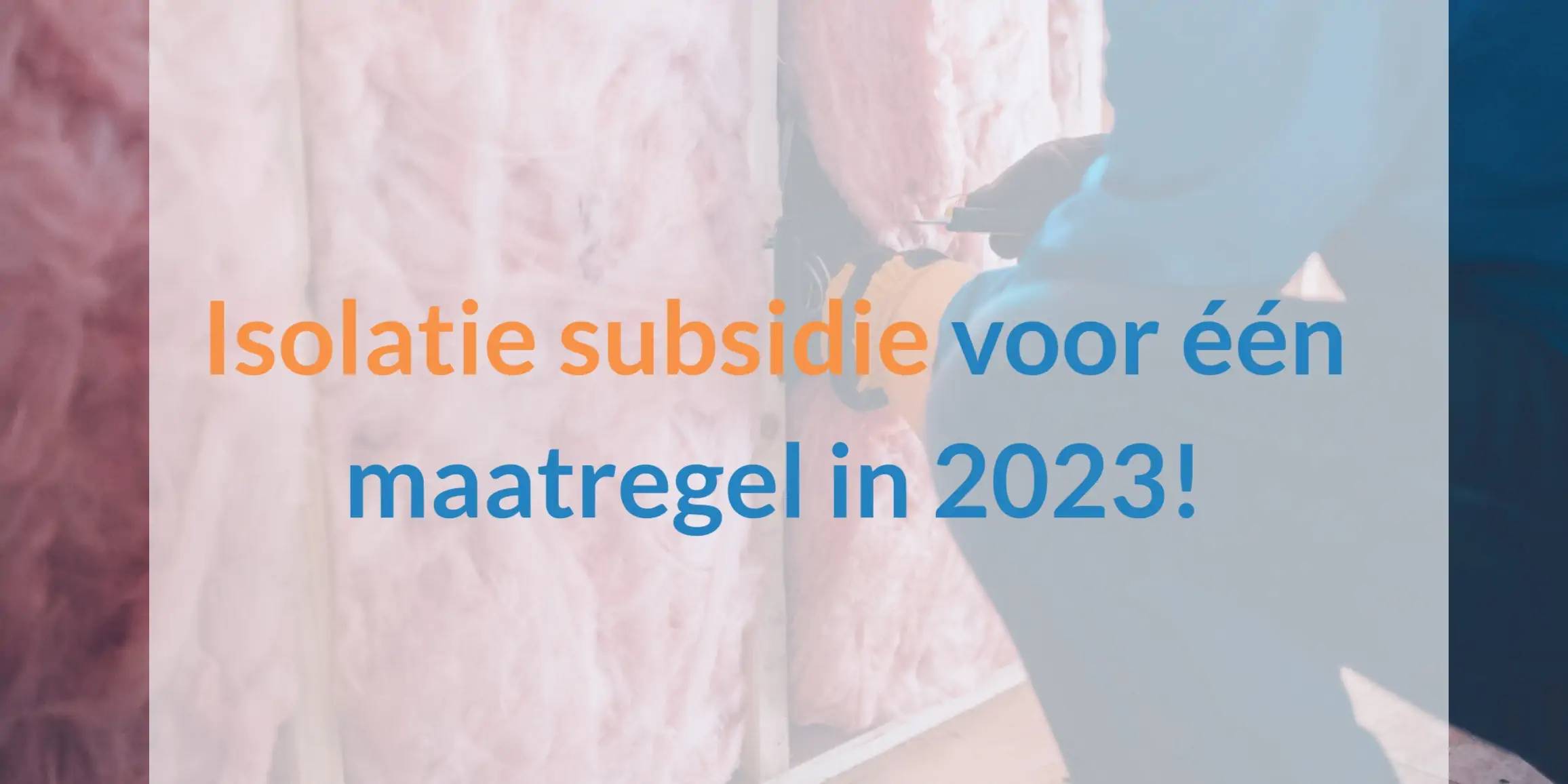 Isolatie subsidie voor een maatregel in 2023