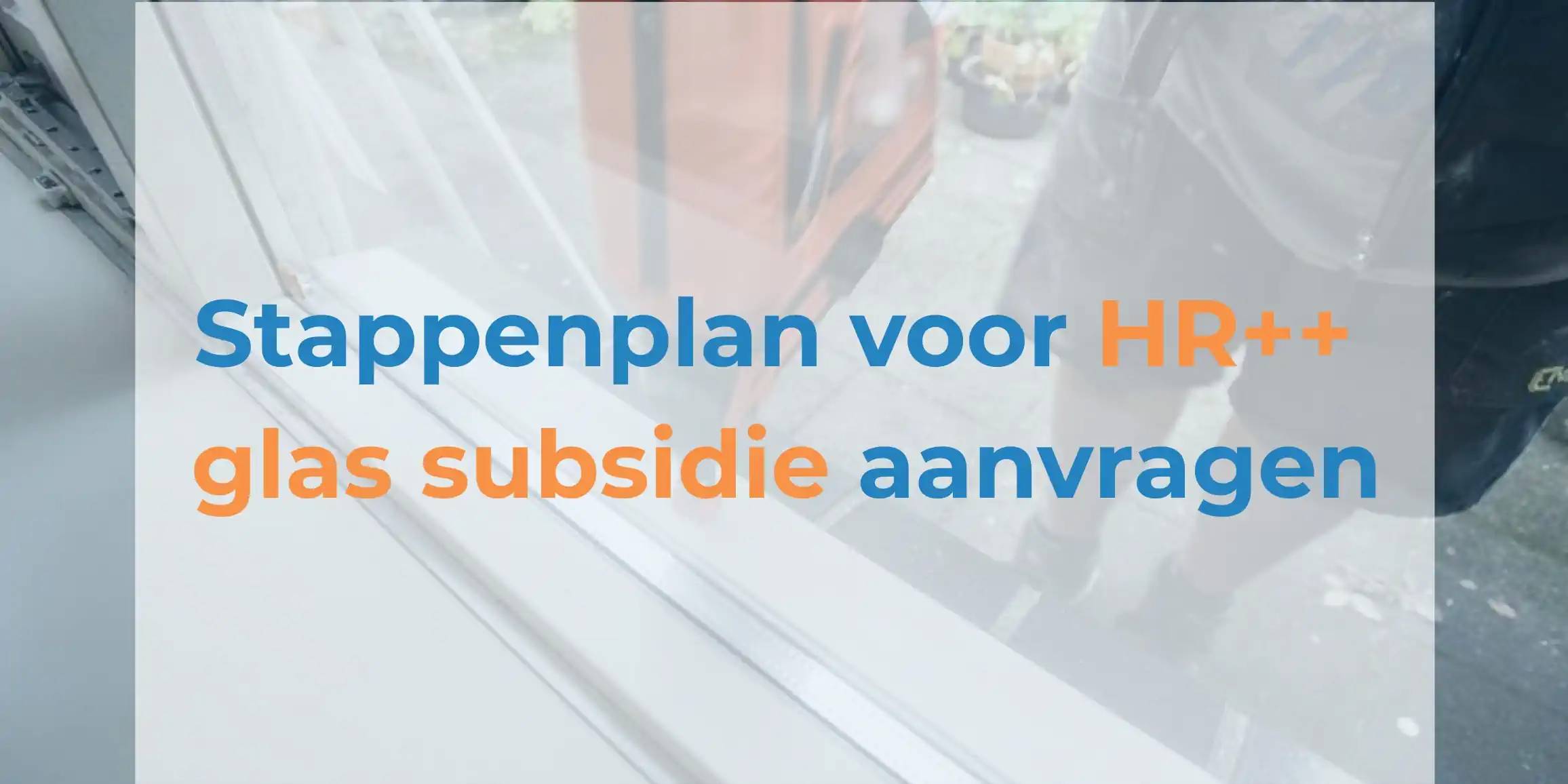 Manoeuvreren Laatste congestie Stappenplan HR++ glas isolatie aanvragen | Simpel Subsidie